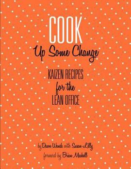 Paperback Cook Up Some Change; Kaizen Recipes for the Lean Office Book