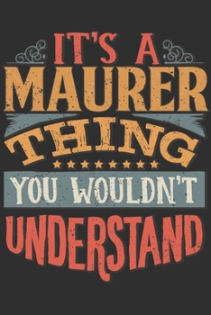 It's A Maurer Thing You Wouldn't Understand: Want To Create An Emotional Moment For A Maurer Family Member ? Show The Maurer's You Care With This ... Surname Planner Calendar Notebook Journal