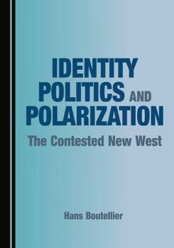 Hardcover Identity Politics and Polarization: The Contested New West Book