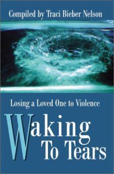 Paperback Waking to Tears: Losing a Loved One to Violence Book