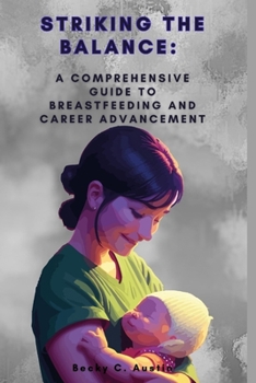 Paperback Striking the Balance: A Comprehensive Guide to Breastfeeding and Career Advancement Book