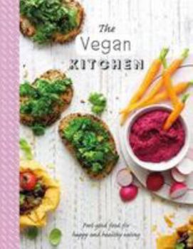 The Vegan Kitchen: Feel-Good Food for Happy and Healthy Eating