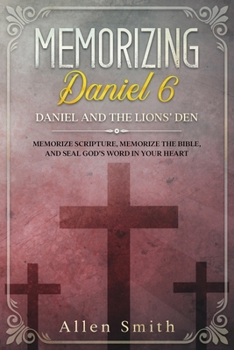 Paperback Memorizing Daniel 6 - Daniel and the Lions' Den: Memorize Scripture, Memorize the Bible, and Seal God's Word in Your Heart Book