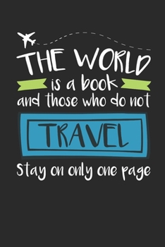 Paperback The World Is a Book and Those Who Do Not Travel Stay On Only One Page: Travel Journal, Blank Lined Paperback Travel Planner, 150 pages, college ruled Book