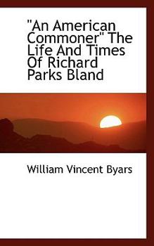 Paperback An American Commoner the Life and Times of Richard Parks Bland Book