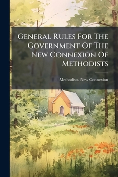 Paperback General Rules For The Government Of The New Connexion Of Methodists Book
