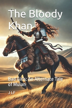 The Bloody Khan: Bad Girls: An Alternate Tale of Mulan