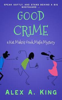 Good Crime: A Kat Makris Greek Mafia Novel (Volume 7) - Book #7 of the Kat Makris