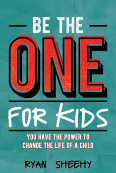 Paperback Be the One for Kids: You Have the Power to Change the Life of a Child Book