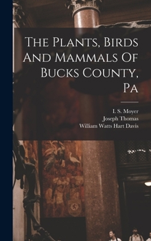 Hardcover The Plants, Birds And Mammals Of Bucks County, Pa Book