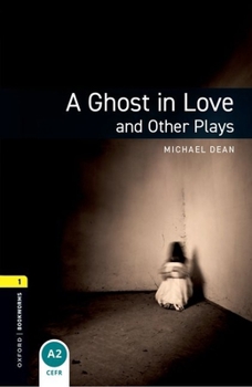 A Ghost in Love and Other Plays: 400 Headwords - Book  of the Oxford Bookworms Playscripts: Stage 1