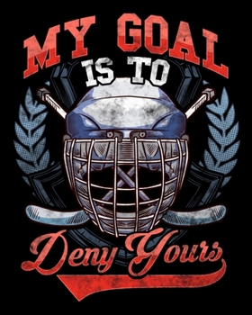 Paperback My Goal Is To Deny Yours: My Goal Is To Deny Yours Hockey Defender 2020-2021 Weekly Planner & Gratitude Journal (110 Pages, 8" x 10") Blank Sect Book