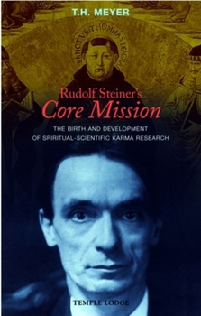 Paperback Rudolf Steiner's Core Mission: The Birth and Development of Spiritual-Scientific Karma Research Book