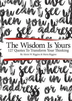 Paperback The Wisdom Is Yours: 127 Quotes To Transform Your Thinking Book
