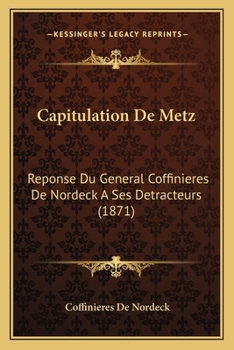 Paperback Capitulation De Metz: Reponse Du General Coffinieres De Nordeck A Ses Detracteurs (1871) [French] Book