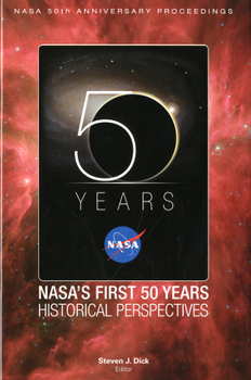 Hardcover NASA 50th Anniversary Proceedings: Nasa's First 50 Years: Historical Perspectives: Nasa's First 50 Years, Historical Perspectives Book