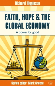Paperback Faith, Hope & the Global Economy: A Power for Good Book