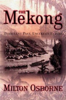 Hardcover The Mekong: Turbulent Past, Uncertain Future Book