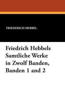 Paperback Friedrich Hebbels Samtliche Werke in Zwolf Banden, Banden 1 and 2 [German] Book