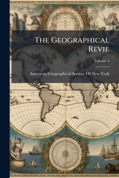 Paperback The Geographical Revie; Volume 4 Book