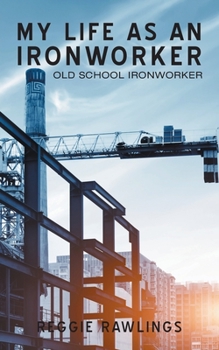 Paperback My Life as an Ironworker: Old School Ironworker Book