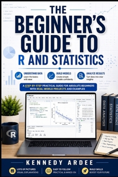 Paperback The Beginner's Guide to R and Statistics: Understand Data, Build Models, and Analyze Results Without Stress Book