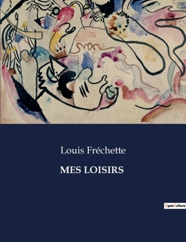 Paperback Mes Loisirs: L'éloge de l'oisiveté et de l'amour dans la poésie de Chénier [French] Book