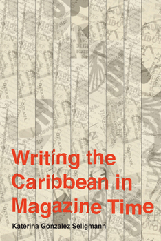 Writing the Caribbean in Magazine Time - Book  of the Critical Caribbean Studies