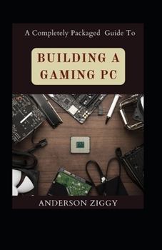 Paperback A Completely Packaged Guide To Building A Gaming PC [Large Print] Book