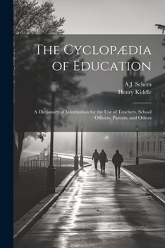 Paperback The Cyclopædia of Education: A Dictionary of Information for the use of Teachers, School Officers, Parents, and Others Book