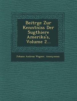 Paperback Beitr�ge Zur Kenntniss Der S�ugthiere Amerika's, Volume 2... [German] Book