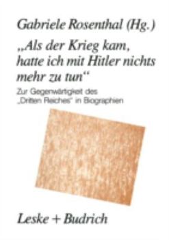 Paperback "Als Der Krieg Kam, Hatte Ich Mit Hitler Nichts Mehr Zu Tun": Zur Gegenwärtigkeit Des "Dritten Reiches" in Biographien [German] Book