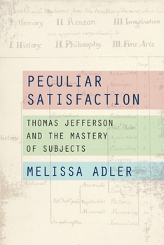 Hardcover Peculiar Satisfaction: Thomas Jefferson and the Mastery of Subjects Book