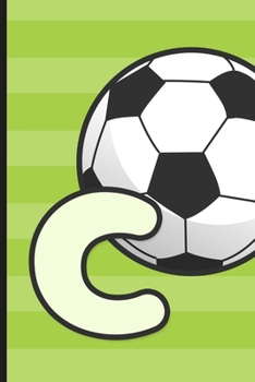 C: Soccer Monogram Letter C Initial Notebook | 6" x 9" - 120 pages, Wide Ruled| Sports, Athletic, Futbol