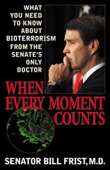 Paperback When Every Moment Counts: What You Need to Know about Bioterrorism from the Senate's Only Doctor Book