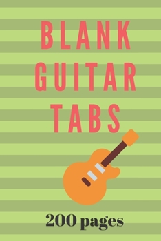 Blank Guitar Tabs 200 Pages for Writing Guitar Music: Guitar Tablature (Music Composition, Music Writing)