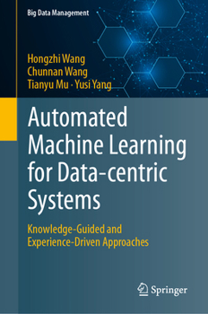Hardcover Automated Machine Learning for Data-centric Systems: Knowledge-Guided and Experience-Driven Approaches (Big Data Management) Book