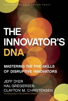 Hardcover The Innovator's DNA: Mastering the Five Skills of Disruptive Innovators Book
