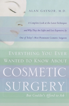 Paperback Everything You Ever Wanted to Know about Cosmetic Surgery But Couldn't Afford to Ask: A Complete Look at the Latest Techniques and Why They Are Safer Book