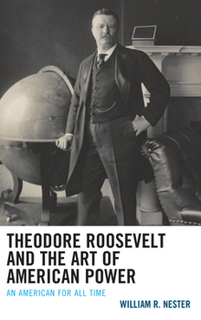 Paperback Theodore Roosevelt and the Art of American Power: An American for All Time Book