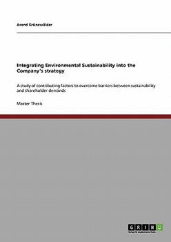 Paperback Integrating Environmental Sustainability into the Company's strategy: A study of contributing factors to overcome barriers between sustainability and Book