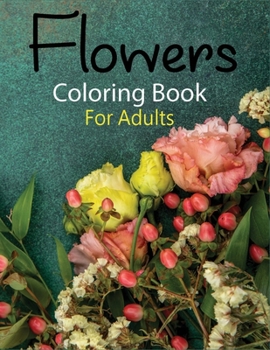 Paperback Flowers Coloring Book for Adults: Awasome Flower designs will provide hours of fun, stress relief, creativity, and relaxation. Book