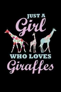 Just A Girl Who Loves Giraffes: Giraffe Notebook Giraffes Journal Animals Lovers Birthday Present Gift