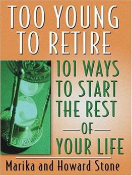 Hardcover Too Young to Retire: 101 Ways to Start the Rest of Your Life [Large Print] Book
