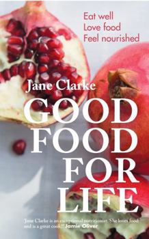 Paperback Good Food for Life: Eat Well, Love Food, Feel Nourished Book