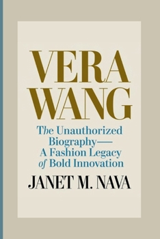 VERA WANG: The Unauthorized Biography—A Fashion Legacy of Bold Innovation