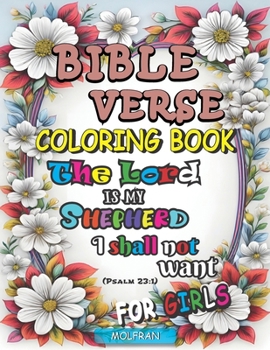 Bible Verse Coloring Book for Girls: teens and women, A Divine Journey through Art and Faith, Psalms, Inspired by Divine Designs, Inspirational Quotes ... 50 Pages to color framed with floral designs.