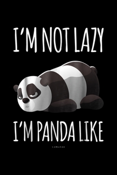 Paperback I'm Not Lazy I'm Panda Like: Funny Panda Im Not Lazy Im Panda Like Journal/Notebook Blank Lined Ruled 6X9 100 Pages Book