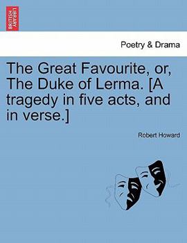 Paperback The Great Favourite, Or, the Duke of Lerma. [A Tragedy in Five Acts, and in Verse.] Book