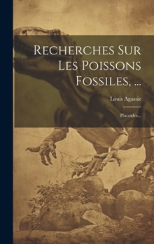 Hardcover Recherches Sur Les Poissons Fossiles, ...: Placoïdes... [French] Book